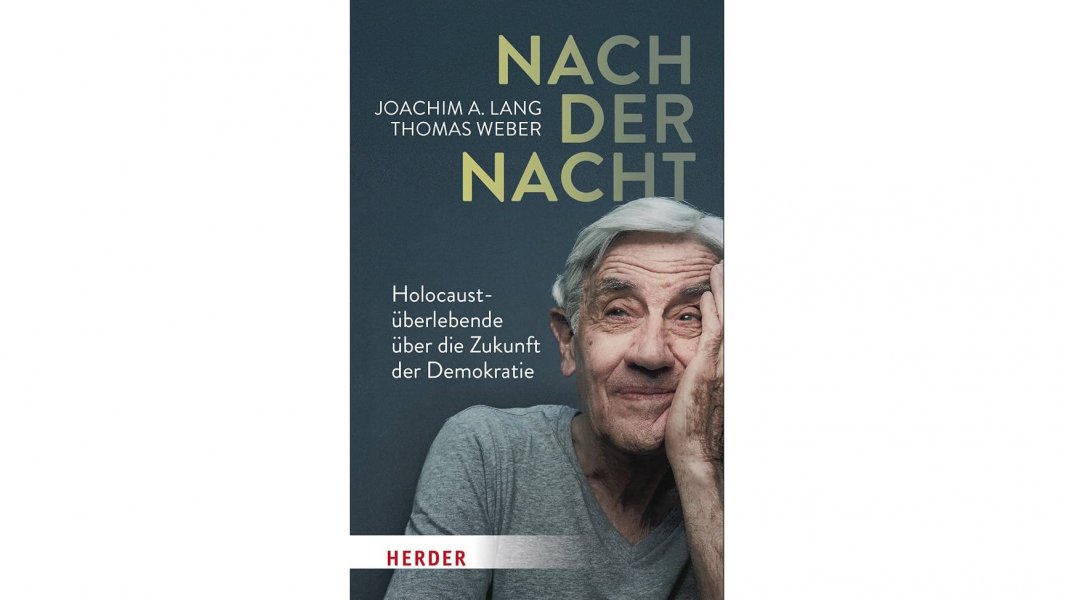 Nach der Nacht. Holocaustüberlebende über die Zukunft der Demokratie. Von Joachim A. Lang und Thomas Weber